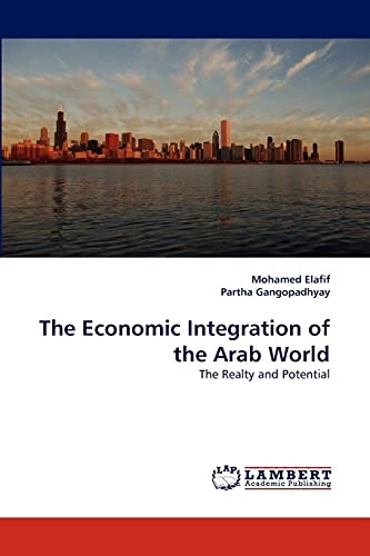 The Economic Integration of the Arab World: The Realty and Potential