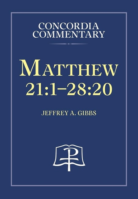 Matthew 21: 1-28:20 - Concordia Commentary