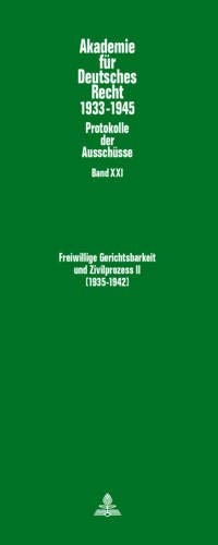 Freiwillige Gerichtsbarkeit und Zivilprozess II- (1935-1942): AusschÃ¼sse fÃ¼r Freiwillige Gerichtsbarkeit (1935-1939) und fÃ¼r BÃ¼rgerliche Rechtspflege ... Deutsches Recht 1933â1945) (German Edition)