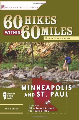 60 Hikes Within 60 Miles: Minneapolis and St. Paul: Includes Hikes in and Around the Twin Cities
