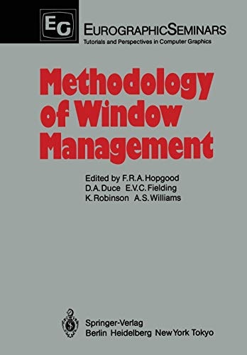 Methodology of Window Management: Proceedings of an Alvey Workshop at Cosenerâs House, Abingdon, UK, April 1985 (Focus on Computer Graphics)