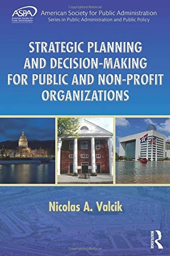 Strategic Planning and Decision-Making for Public and Non-Profit Organizations (ASPA Series in Public Administration and Public Policy)