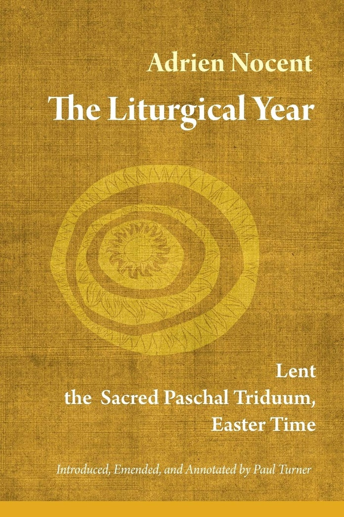 The Liturgical Year: Lent, the Sacred Paschal Triduum, Easter Time (vol. 2) (Volume 2)