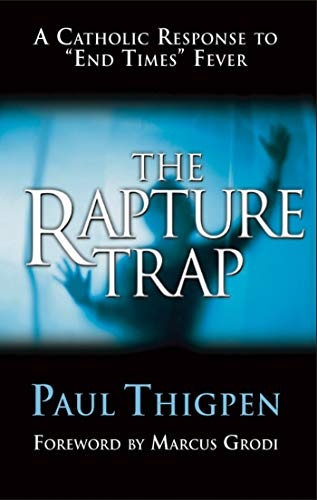 The Rapture Trap: A Catholic Response to End Times Fever