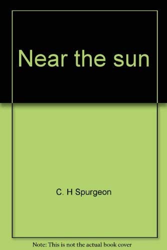 Near the sun: A sourcebook of daily meditations from Charles Haddon Spurgeon