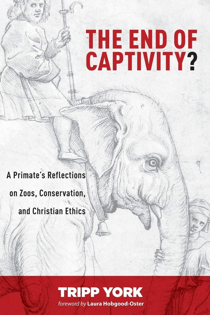 The End of Captivity?: A Primate's Reflections on Zoos, Conservation, and Christian Ethics