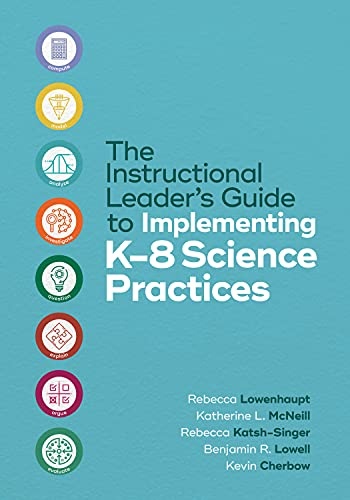 The Instructional Leaderâs Guide to Implementing K-8 Science Practices