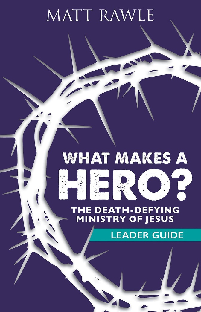 What Makes a Hero? Leader Guide: The Death-Defying Ministry of Jesus