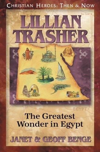 Lillian Trasher: The Greatest Wonder in Egypt (Christian Heroes: Then & Now)