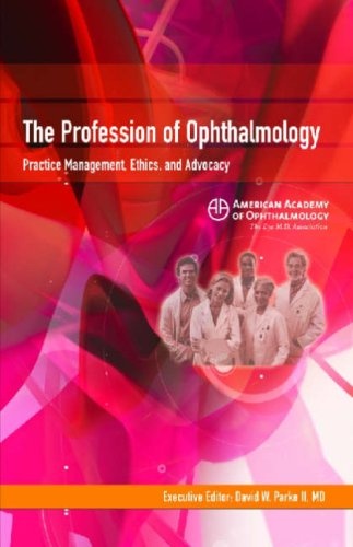 The Profession Of Ophthalmology: Practice Management, Ethics, And Advocacy