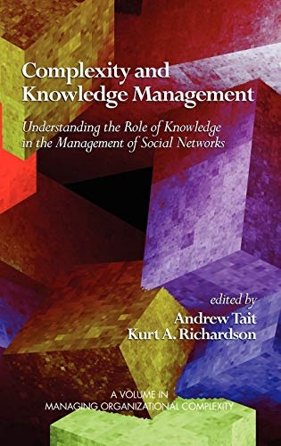 Complexity and Knowledge Management Understanding the Role of Knowledge in the Management of Social Networks (Hc) (Managing Organizational Complexity)