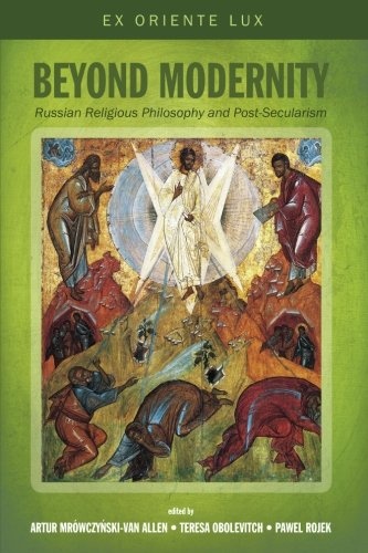 Beyond Modernity: Russian Religious Philosophy and Post-Secularism (Ex Oriente Lux)