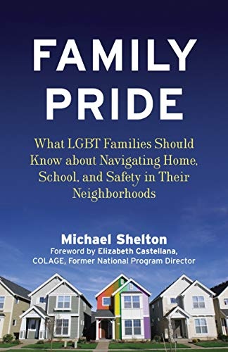 Family Pride: What LGBT Families Should Know about Navigating Home, School, and Safety in Their Neighborhoods (Queer Ideas/Queer Action)