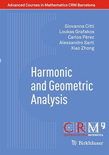 Harmonic and Geometric Analysis (Advanced Courses in Mathematics - CRM Barcelona)