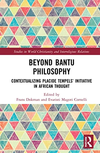 Beyond Bantu Philosophy: Contextualizing Placide Tempelsâ Initiative in African Thought (Studies in World Christianity and Interreligious Relations)