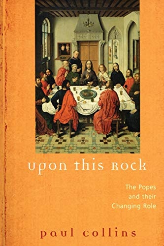 Upon This Rock: The Popes and Their Changing Roles