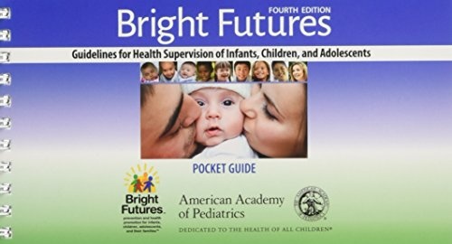 Bright Futures: Guidelines Pocket Guide: Guidelines for Health Supervision of Infants, Children, and Adolescents