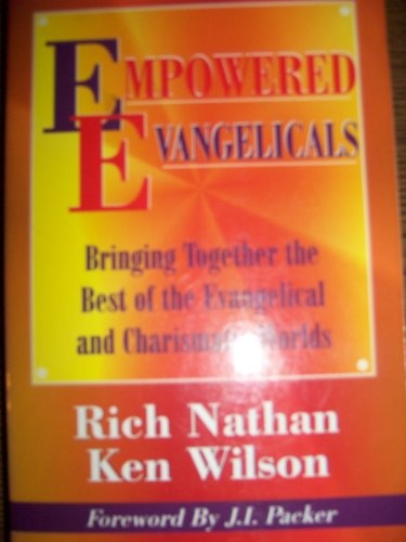 Empowered Evangelicals: Bringing Together the Best of the Evangelical and Charismatic Worlds