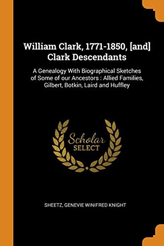 William Clark, 1771-1850, [and] Clark Descendants
