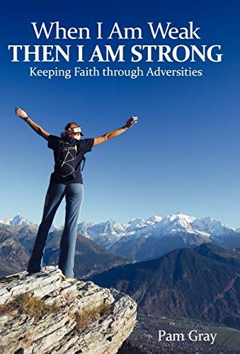 When I Am Weak, Then I Am Strong: Keeping Faith Through Adversities