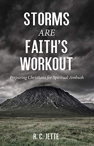 Storms Are Faithâs Workout: Preparing Christians for Spiritual Ambush