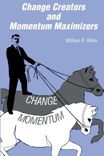 Change Creators and Momentum Maximizers: A different view of management's role