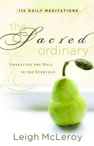 Sacred Ordinary, The: Embracing the Holy in the Everyday