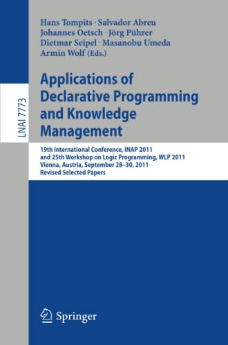 Applications of Declarative Programming and Knowledge Management: 19th International Conference, INAP 2011, and 25th Workshop on Logic Programming, ... (Lecture Notes in Computer Science, 7773)