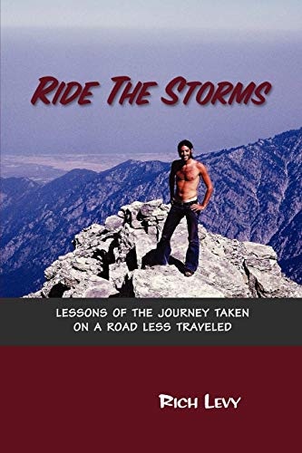 Ride The Storms: Lessons Of The Journey Taken On A Road Less Traveled