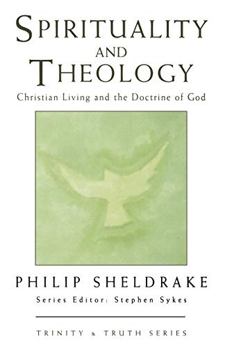Spirituality and Theology: Christian Living and the Doctrine of God (Trinity & Truth)