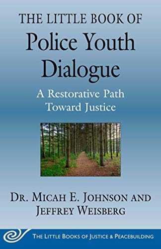 The Little Book of Police Youth Dialogue: A Restorative Path Toward Justice (Justice and Peacebuilding)