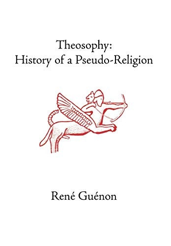 Theosophy: History of a Pseudo-Religion (Collected Works of Rene Guenon)