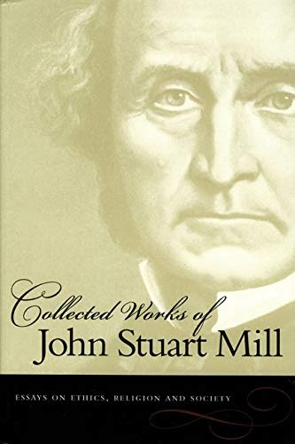 Essays on Ethics, Religion and Society (Collected Works of John Stuart Mill)