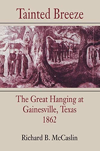 Tainted Breeze: The Great Hanging at Gainesville, Texas, 1862 (Conflicting Worlds: New Dimensions of the American Civil War)