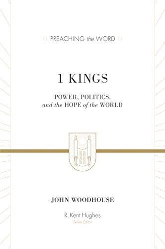 1 Kings: Power, Politics, and the Hope of the World (Preaching the Word)