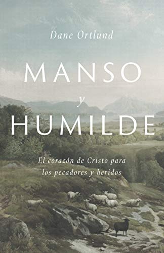 Manso y humilde: El corazÃ³n de Cristo para los pecadores y heridos (Spanish Edition)