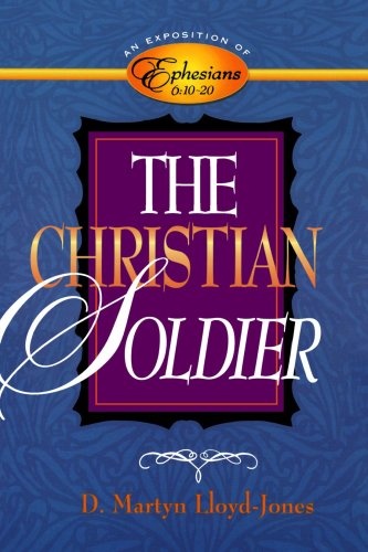 The Christian Soldier: An Exposition of Ephesians 6:10-20