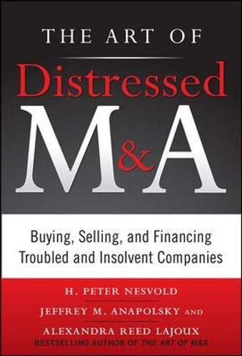 The Art of Distressed M&A: Buying, Selling, and Financing Troubled and Insolvent Companies (Art of M&A)