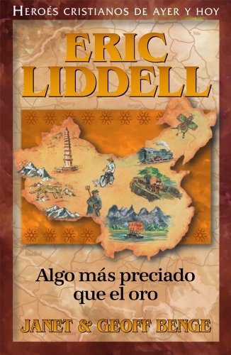 Eric Liddell (Spanish Edition) Eric Liddell: Algo mÃ¡s preciado que el oro (HÃ©roes cristianos de ayer y hoy) (Heroes Cristianos de Ayer y Hoy)