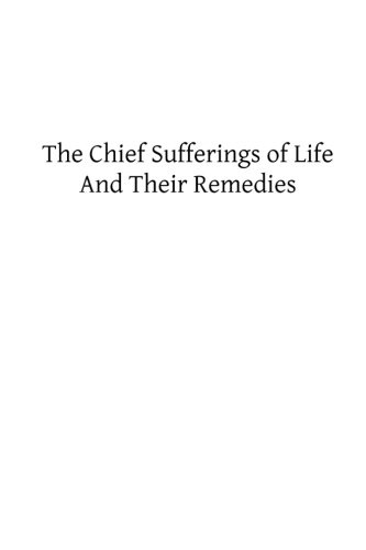 The Chief Sufferings of Life, And Their Remedies