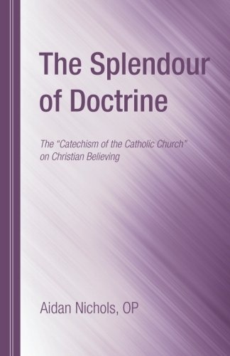 The Splendour of Doctrine: The "Catechism of the Catholic Church" on Christian Believing