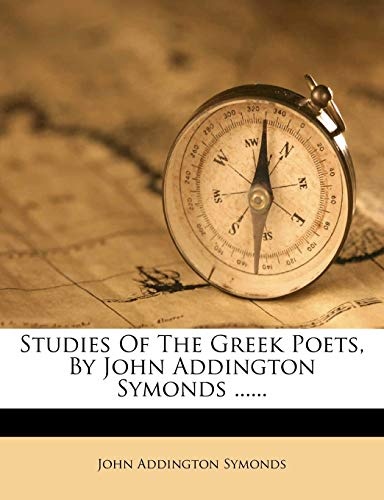 Studies Of The Greek Poets, By John Addington Symonds ......
