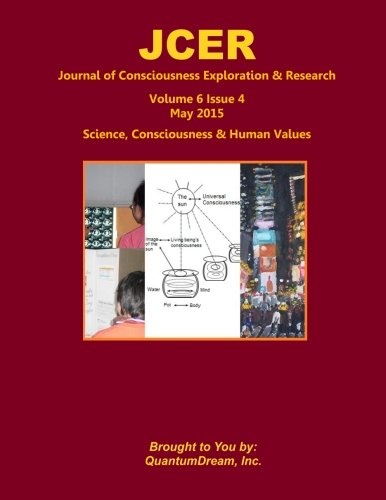 Journal of Consciousness Exploration & Research Volume 6 Issue 4: Science, Consciousness & Human Values