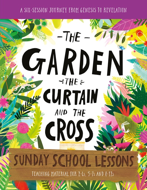 The Garden, the Curtain and the Cross Sunday School Lessons: A Six-Session Curriculum from Genesis to Revelation (Bible overview with plans and ... for homeschool) (Tales That Tell the Truth)