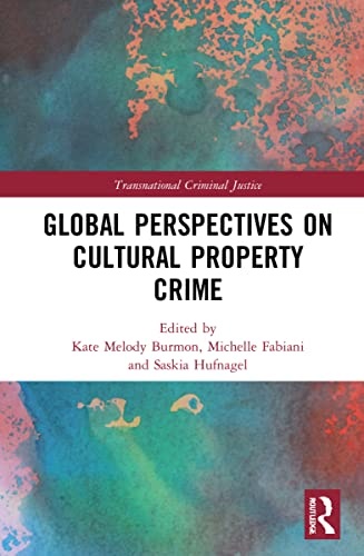 Global Perspectives on Cultural Property Crime (Transnational Criminal Justice)