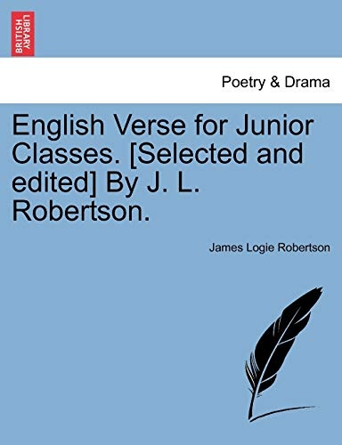 English Verse for Junior Classes. [Selected and edited] By J. L. Robertson.