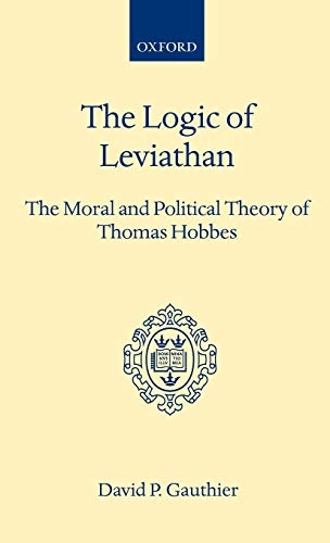 The Logic of Leviathan: The Moral and Political Theory of Thomas Hobbes