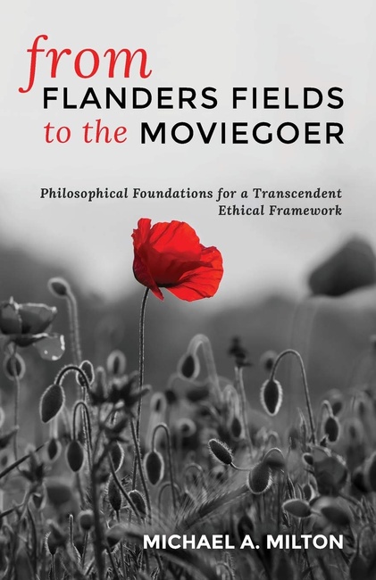 From Flanders Fields to the Moviegoer: Philosophical Foundations for a Transcendent Ethical Framework