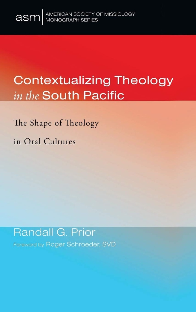 Contextualizing Theology in the South Pacific: The Shape of Theology in Oral Cultures (41) (American Society of Missiology Monograph)