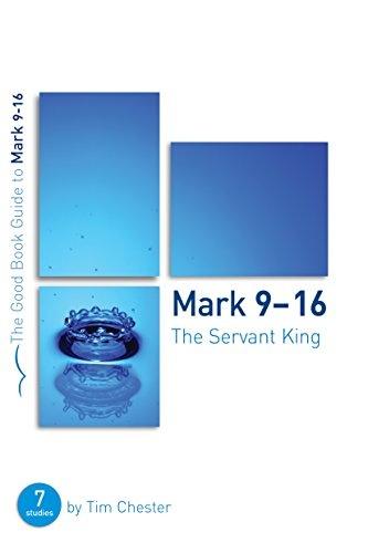 Mark 9-16: The Servant King (Good Book Guides)